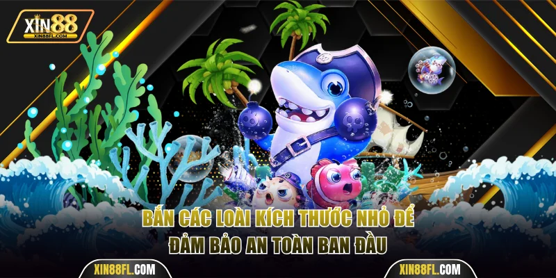 Bắn các loài kích thước nhỏ để đảm bảo an toàn ban đầu