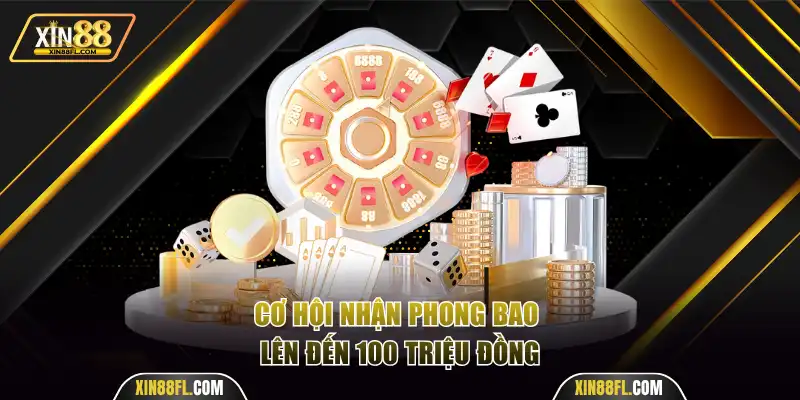 Cơ hội nhận phong bao lên đến 100 triệu đồng