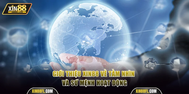 Giới thiệu Xin88 về tầm nhìn và sứ mệnh hoạt động