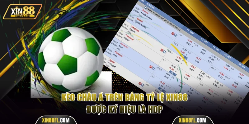 Kèo châu Á trên bảng tỷ lệ XIN88 được ký hiệu là HDP