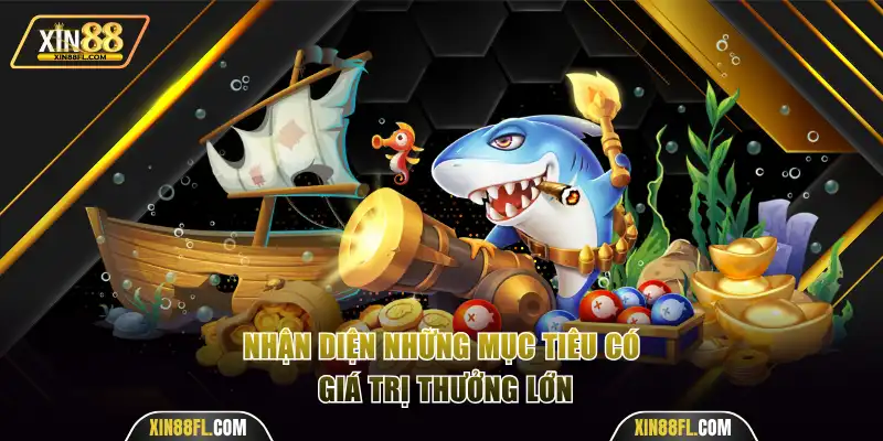 Nhận diện những mục tiêu có giá trị thưởng lớn