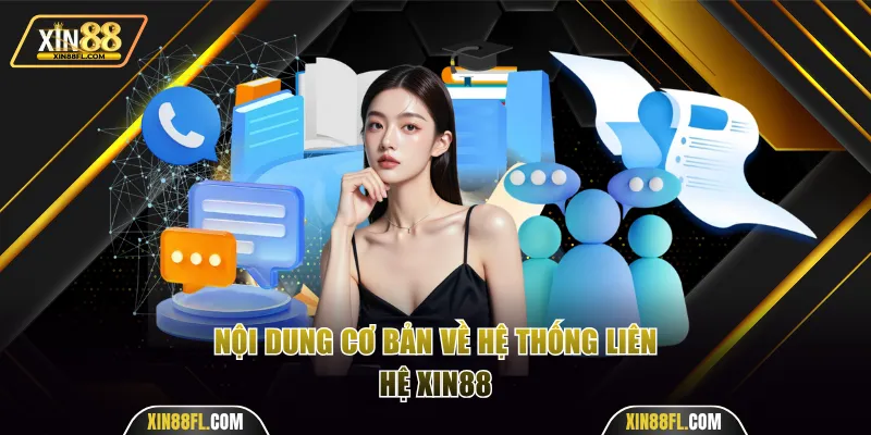 Nội dung cơ bản về hệ thống liên hệ Xin88