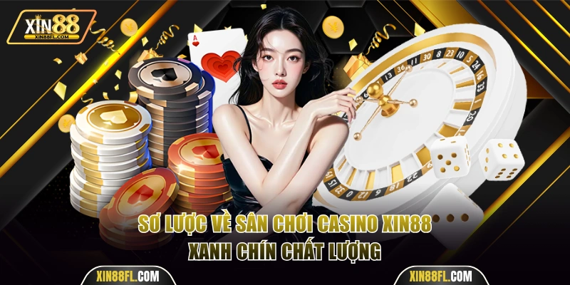 Sơ lược về sân chơi casino Xin88 chất lượng