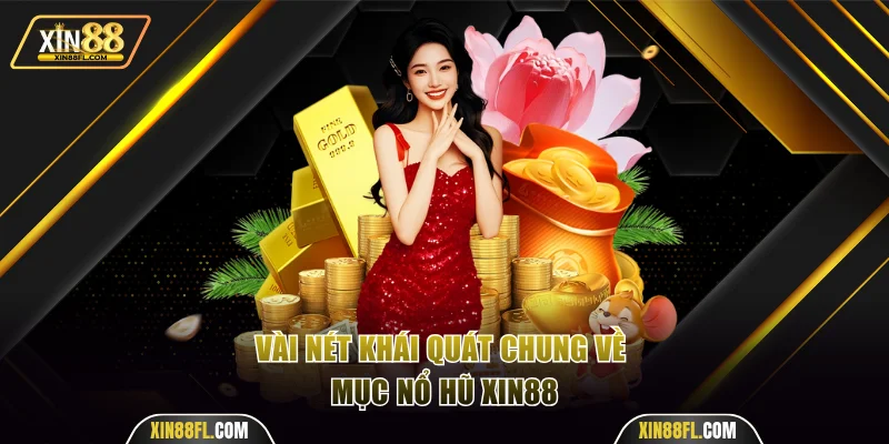 Vài nét khái quát chung về mục nổ hũ Xin88